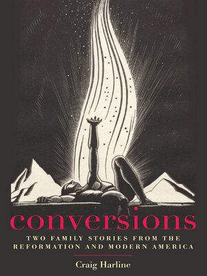 cover image of Conversions: Two Family Stories from the Reformation and Modern America